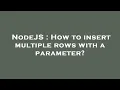 NodeJS How to insert multiple rows with a parameter