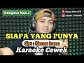 Download Lagu Siapa yang punya - karaoke duet tanpa vokal cewek dangdut koplo