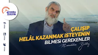 Çalışıp helâl kazanmak isteyenin bilmesi gerekenler