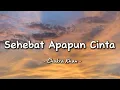 Download Lagu Chakra Khan - Sehebat Apapun Cinta - Lirik Lagu