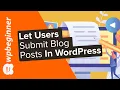 How to Allow Users to Submit Blog Posts on Your WordPress Site