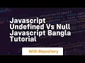 Javascript undefined vs null javascript bangla tutorial