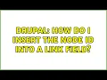 Drupal How do I insert the node ID into a link field 2 Solutions