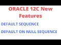 Sequence as a DEFAULT value in Oracle 12C Oracle 12C New Feature