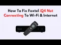 How To Fix Foxtel iQ4 Not Connecting To Wi-Fi Internet