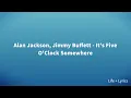 Alan Jackson, Jimmy Buffett - It's Five O'Clock Somewhere (Lyrics)
