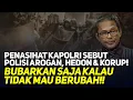 Download Lagu PENASIHAT KAPOLRI SEBUT POLISI AROGAN, HEDON \u0026 KORUP! BUBARKAN SAJA KALAU TIDAK MAU BERUBAH!!
