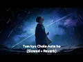 Download Lagu Tum Kyu Chale Aate Ho💖 (Slowed + Reverb)✨ || Lofi Mania🥀