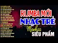 Download Lagu RUMBA NHẠC TRẺ HOT TIKTOK - NHẠC TRẺ SIÊU PHẨM - MOCHIII, NGÂN NGÂN, THỦY LÊ, THƯƠNG VÕ
