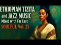 Lagu SOULFUL Ethiopian Tizita and Jazz Music Mixed with Far East | New Instrumental Vol 25