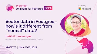 Vector data in Postgres - how s it different from normal data POSETTE 2024