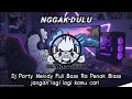 Lagu DJ NGGAK DULU - JANGAN LAGI LAGI KAMU CARI CARI X MELODY VIRAL FULL BASS RA PENAK BLASS TERBARU