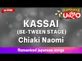 KASSAI (BE-TWEEN STAGE) – Chiaki Naomi (Romaji Karaoke no guide)