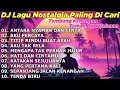 Lagu DJ LAGU NOSTALGIA PALING DICARI Lagu Kenangan Cocok Di Perjalanan ANTARA NYAMAN DAN CINTA