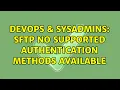 DevOps SysAdmins sftp No supported authentication methods available