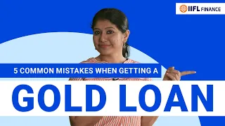 Things to avoid while taking a gold loan | Common mistakes while taking a gold loan | IIFL Finance