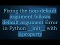 Fixing the non-default argument follows default argument Error in Python -