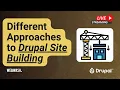 Different Approaches to Drupal Site Building