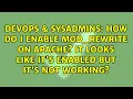 How do I enable mod - rewrite on Apache It looks like it s enabled but it s not working
