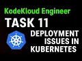 Task 11 deployment issues in Kubernetes