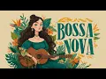 Lagu Bossa Nova Cover 2025 – Chill Covers of Popular Songs to Relax and Unwind