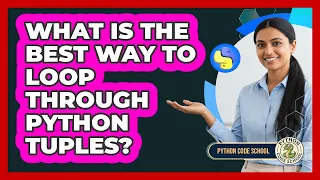 What Is The Best Way To Loop Through Python Tuples - Python Code School