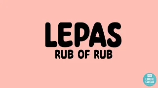 Download Lepas - Rub of Rub ||Lirik Video MP3