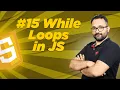Lec 15 - While loop in JS