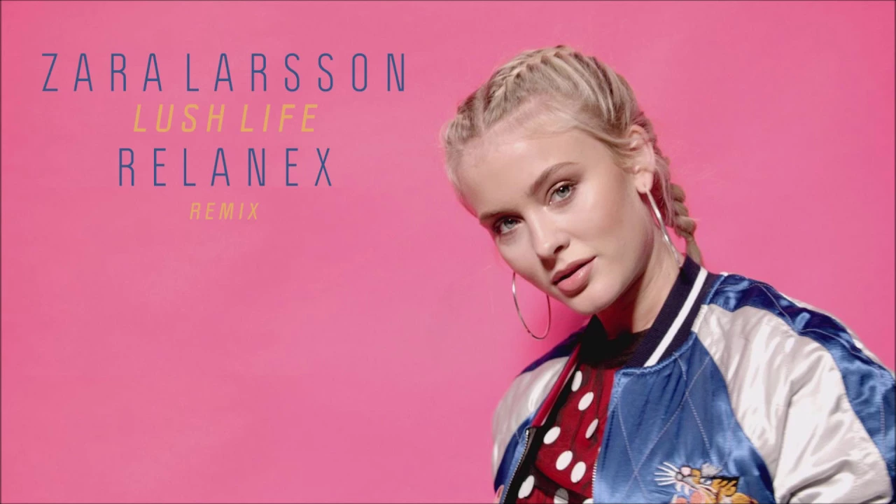 Zara Larsson - Lush Life (Relanex Remix)