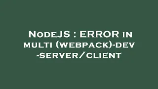 NodeJS ERROR in multi webpack -dev-