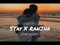 Stay X Ranjha (Jaz Scape Mashup) . B Parak . Justin Bieber . Jasin Royal