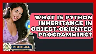 What Is Python Inheritance In Object-oriented Programming - Python Code School