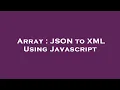 Array JSON to XML Using Javascript