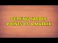 Getting saddle points of a matrix