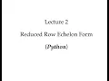 Lecture 2 Reduced Row Echelon Form Python