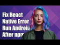 Fixing React Native Error Command run-android Unrecognized After npm Install