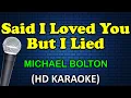 SAID I LOVED YOU BUT I LIED - Michael Bolton (HD Karaoke)