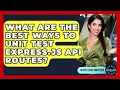 What Are The Best Ways To Unit Test Express js API Routes - Server Logic Simplified