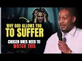 Chosen One THIS is Why God Allows You to Suffer Prophet Lovy