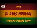Download Lagu NOAH - DI ATAS NORMAL ( KARAOKE REGGAE SKA SLOW )