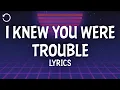 Download Lagu Taylor Swift - I Knew You Were Trouble (Lyrics)