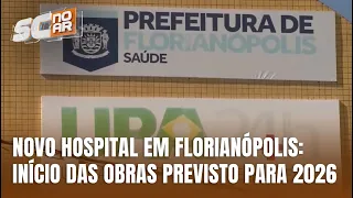 Novo multihospital deve começar a ser construído em Florianópolis ano que vem