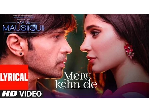 Download MP3 Menu Kehn De (Lyrical Video) | AAP SE MAUSIIQUII | Himesh Reshammiya Latest Song  2016 | T-Series