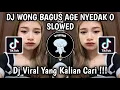 Download Lagu DJ WONG BAGUS AGE NYEDAK O NENG SANDINGKU SLOWED | DJ LAMUNAN SUARA ASLI 🌀🐋💤 VIRAL TIK TOK TERBARU!