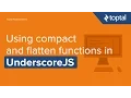 JavaScript Tutorial - Using compact and flatten functions in UnderscoreJS