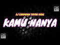 Download Lagu DJ CAMPURAN TIK TOK VIRAL 2022 - DJ KAMU NANYA (KAMU NANYA KAMU BERTANYA TANYA) JEDAG JEDUG MENGKANE