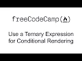Use a Ternary Expression for Conditional Rendering - React
