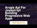 Arcgis api for javascript building progressive web apps