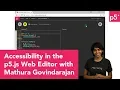 Accessibility in the p5 js Web Editor with Mathura Govindarajan