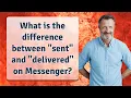 What is the difference between sent and delivered on Messenger